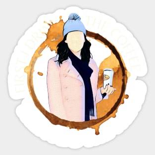 First I Drink the Coffee - Then I Do the Things - Gilmore Sticker